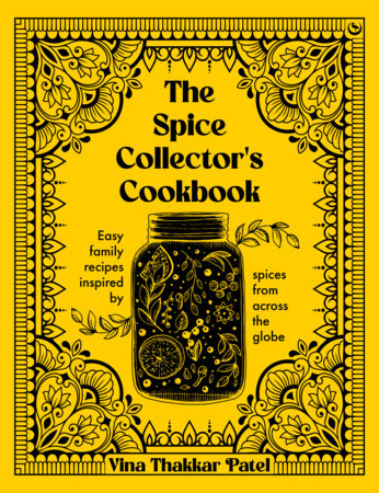 The Spice Collector s Cookbook: Easy Family Recipes Inspired by Spices from Across the Globe (Vina Patel) Supply