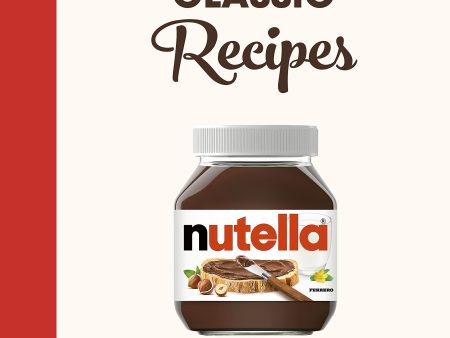 Nutella: 60 Classic Recipes: From simple, family treats to delicious cakes & desserts (Grégory Cohen) Hot on Sale