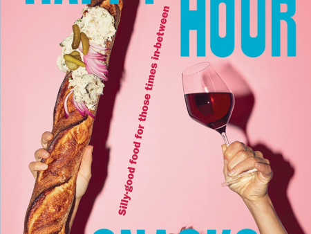 Happy Hour Snacks: Silly-good food for those times in-between (Bec Vrana Dickinson) Online Sale