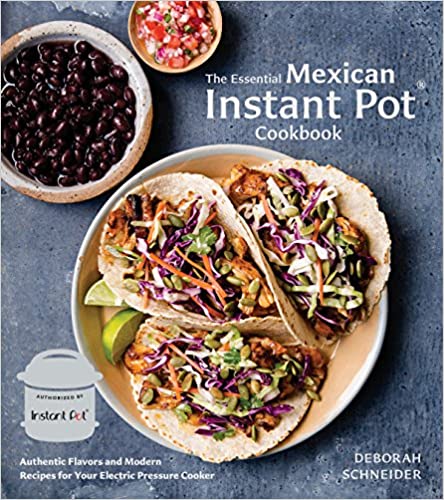 The Essential Mexican Instant Pot Cookbook: Authentic Flavors and Modern Recipes for Your Electric Pressure Cooker (Deborah M. Schneider) Cheap