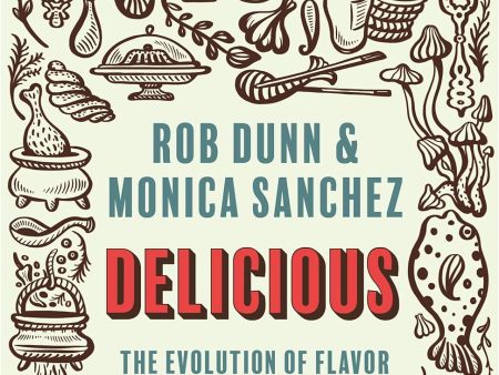 Delicious: The Evolution of Flavor and How It Made Us Human (Rob Dunn, Monica Sanchez) Discount