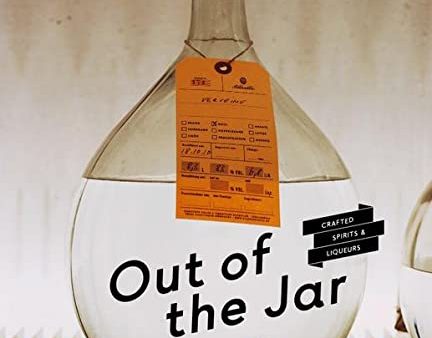 Out of the Jar: Artisan Spirits and Liqueurs (Christian Schneider, Dirk Monkemoller) Online Hot Sale