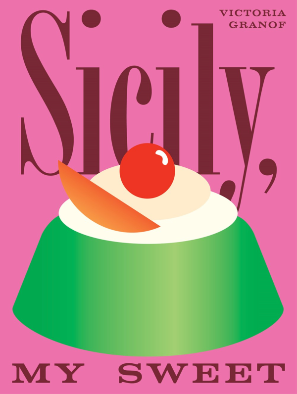 Sicily, My Sweet : Love Notes to an Island, with Recipes for Cakes, Cookies, Puddings, and Preserves (Victoria Granof) Hot on Sale