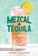 Mezcal and Tequila Cocktails: Mixed Drinks for the Golden Age of Agave (Robert Simonson) Cheap