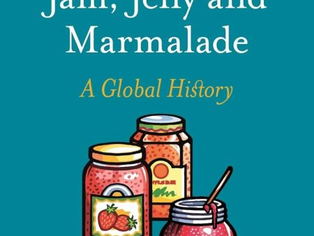 Jam, Jelly and Marmalade: A Global History (Edible) (Sarah B. Hood) For Cheap