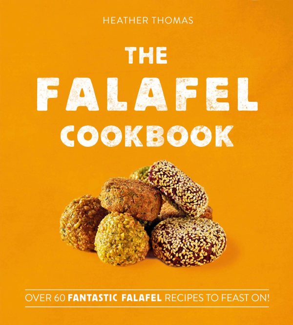 The Falafel Cookbook: Over 60 Fantastic Falafel Recipes to Feast On! (Heather Thomas) Online Sale