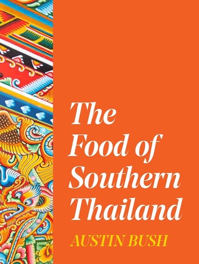 The Food of Southern Thailand (Austin Bush) Online Hot Sale