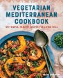 Vegetarian Mediterranean Cookbook: 125+ Simple, Healthy Recipes for Living Well (Sanaa Abourezk) Online Sale