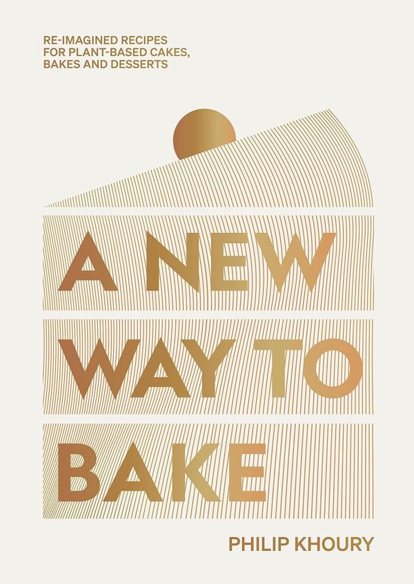 A New Way to Bake: Re-imagined Recipes for Plant-based Cakes, Bakes and Desserts (Philip Khoury) Online Sale