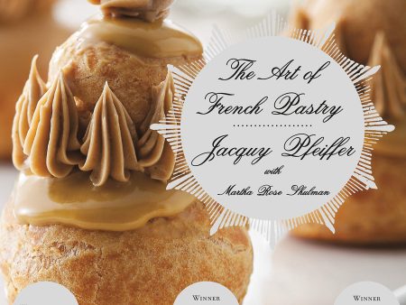 The Art of French Pastry (Jacquy Pfeiffer, Martha Rose Shulman) For Cheap