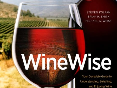 Winewise, Second Edition (Steven Kolpan, Michael A Weiss, Brian H Smith, Culinary Institute of America) Sale