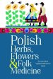 Polish Herbs, Flowers & Folk Medicine: Revised Edition (Sophie Hodorowicz Knab) Online