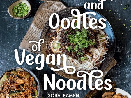 Oodles and Oodles of Vegan Noodles: Soba, Ramen, Udon & More―Easy Recipes for Every Day (Cheynese Khachame) Hot on Sale