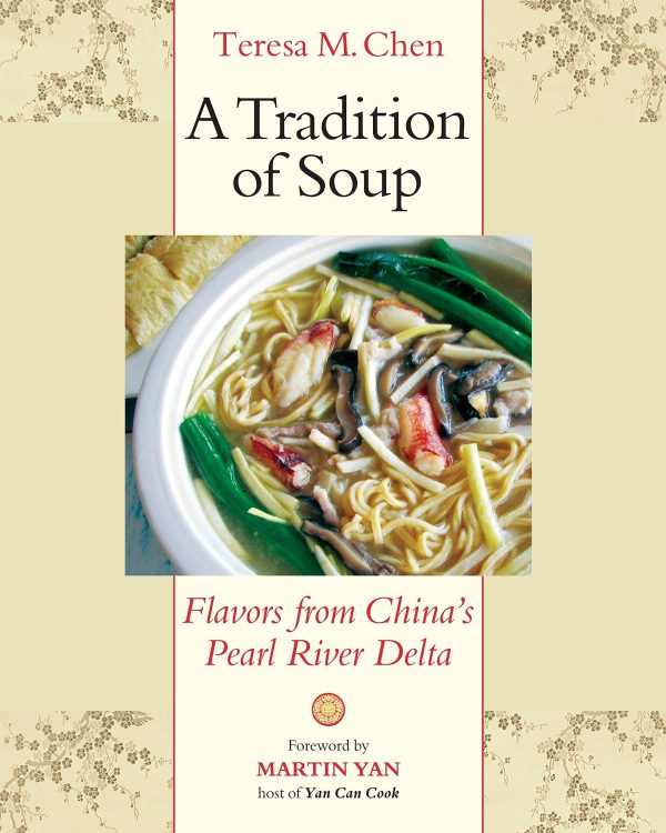 A Tradition of Soup: Flavors from China s Pearl River Delta (Teresa M. Chen, Martin Yan) Online Hot Sale