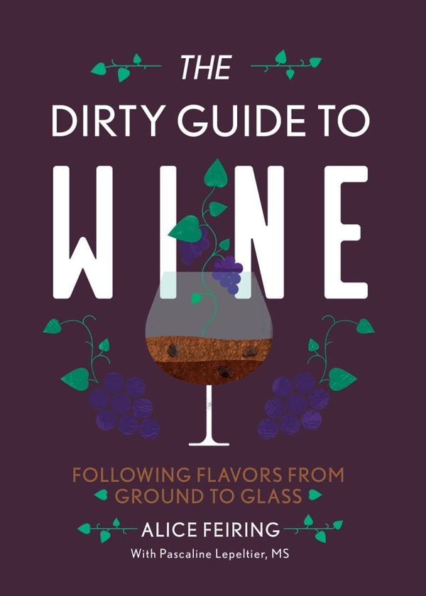 The Dirty Guide to Wine: Following Flavor from Ground to Glass (Alice Feiring) Cheap