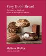 Very Good Bread: The Science of Dough and the Art of Making Bread at Home (Melissa Weller) Online Sale