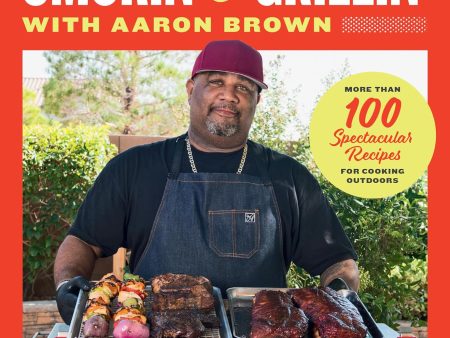 Smokin  and Grillin  with Aaron Brown: More Than 100 Spectacular Recipes for Cooking Outdoors (Aaron Brown) For Cheap