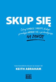 BK1654POL  -  Skup się. Cztery szybkie i proste strategie pozwalające uporać się z prokrastynacją na zawsze     -Abraham Keith Sale