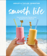 Smooth Life Fun and Delicious Recipes from the Blender.... and Beyond!: A Cookbook (Ashley Johnston, Taylor Johnston) For Sale