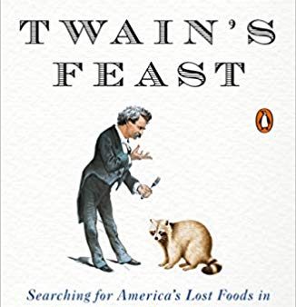 Twain s Feast: Searching for America s Lost Foods in the Footsteps of Samuel Clemens (Andrew Beahrs) Online Hot Sale