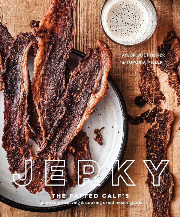 Jerky: The Fatted Calf s Guide to Preserving and Cooking Dried Meaty Goods (Taylor Boetticher, Toponia Miller) on Sale