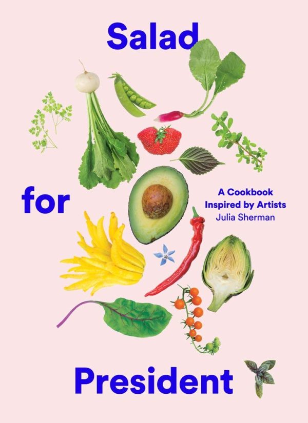 Salad for President: A Cookbook Inspired by Artists (Julia Sherman) on Sale