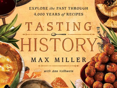 Tasting History: Explore the Past through 4,000 Years of Recipes (Max Miller, Ann Volkwein) For Sale