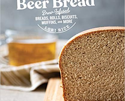 Beer Bread: Brew-Infused Breads, Rolls, Biscuits, Muffins, and More (Lori Rice) *Signed* For Discount