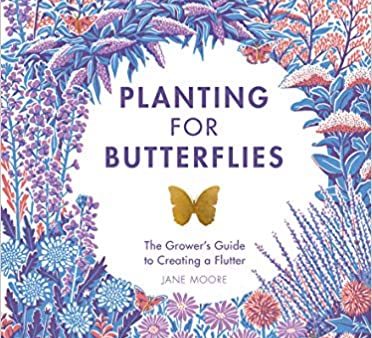 Planting for Butterflies: The Grower s Guide to Creating a Flutter (Jane Moore) on Sale