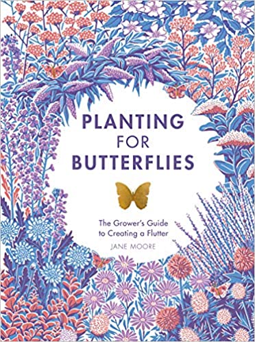 Planting for Butterflies: The Grower s Guide to Creating a Flutter (Jane Moore) on Sale