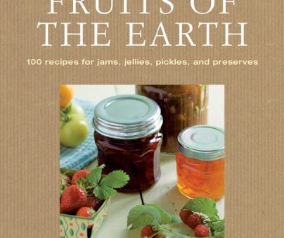 *Sale* Fruits of the Earth: 100 Recipes for Jams, Jellies, Pickles, and Preserves (Gloria Nicol) Online