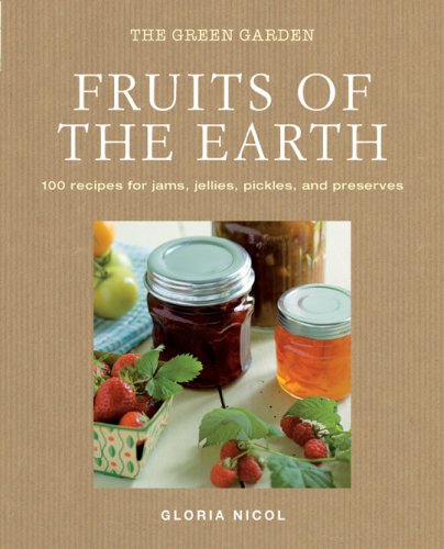 *Sale* Fruits of the Earth: 100 Recipes for Jams, Jellies, Pickles, and Preserves (Gloria Nicol) Online