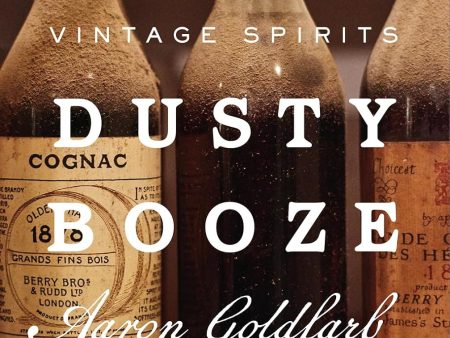 Dusty Booze: In Search of Vintage Spirits (Aaron Goldfarb) Cheap