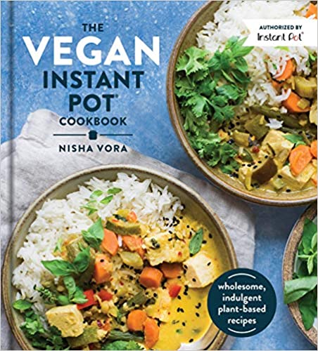 The Vegan Instant Pot Cookbook: Wholesome, Indulgent Plant-Based Recipes (Nisha Vora) Online now