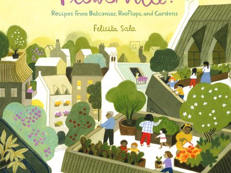 What s Cooking in Flowerville? Recipes from Balconies, Rooftops, and Gardens (Felicita Sala) Supply