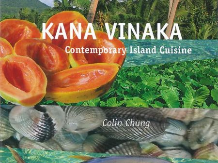 (*NEW ARRIVAL*) (Fijian) Colin Chung. Kana Vinaka: Contemporary Island Cuisine For Sale