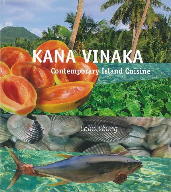 (*NEW ARRIVAL*) (Fijian) Colin Chung. Kana Vinaka: Contemporary Island Cuisine For Sale