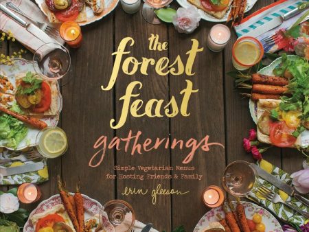 The Forest Feast Gatherings: Simple Vegetarian Menus for Hosting Friends & Family (Erin Gleeson) Hot on Sale