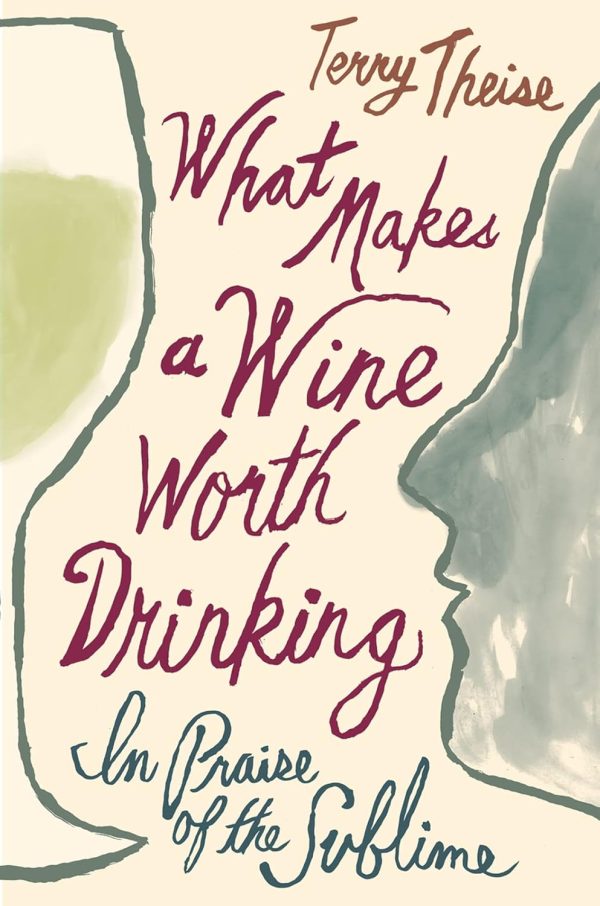 What Makes A Wine Worth Drinking: In Praise of the Sublime (Terry Theise) For Cheap