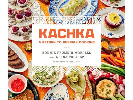 Kachka: A Return to Russian Cooking (Bonnie Frumkin Morales) Online Hot Sale