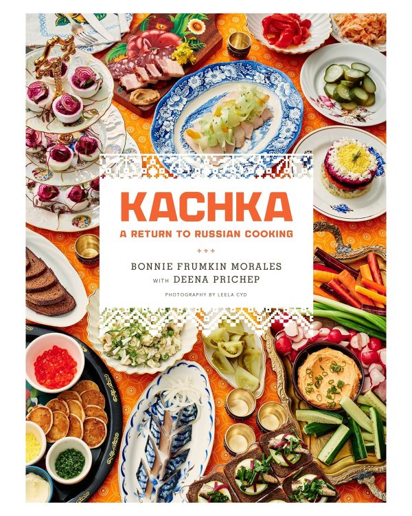 Kachka: A Return to Russian Cooking (Bonnie Frumkin Morales) Online Hot Sale