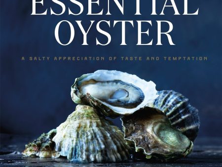 The Essential Oyster: A Salty Appreciation of Taste and Temptation (Rowan Jacobsen) *Signed* Online Hot Sale