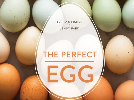 The Perfect Egg: A Fresh Take on Recipes for Morning, Noon, and Night (Teri Lyn Fisher, Jenny Park) Fashion