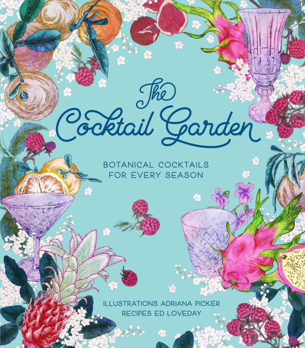 (Cocktails) Adriana Picker and Ed Loveday. The Cocktail Garden: Botanical Cocktails for Every Season Online Sale