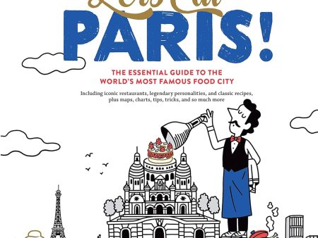 Let s Eat Paris!: The Essential Guide to the World s Most Famous Food City ( François-Régis Gaudry) on Sale