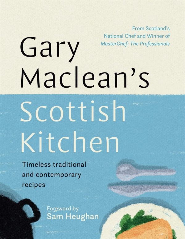 Gary Maclean s Scottish Kitchen: Timeless Traditional and Contemporary Recipes (Gary Maclean) Hot on Sale