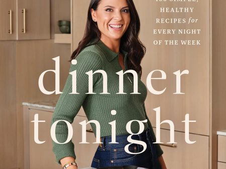 Dinner Tonight: 100 Simple, Healthy Recipes for Every Night of the Week (Alex Snodgrass) For Discount