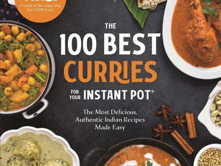 The 100 Best Curries for Your Instant Pot: The Most Delicious, Authentic Indian Recipes Made Easy (Hina Gujral) Online now