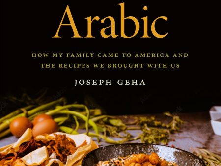 Kitchen Arabic: How My Family Came to America and the Recipes We Brought with Us (Joseph Geha) on Sale