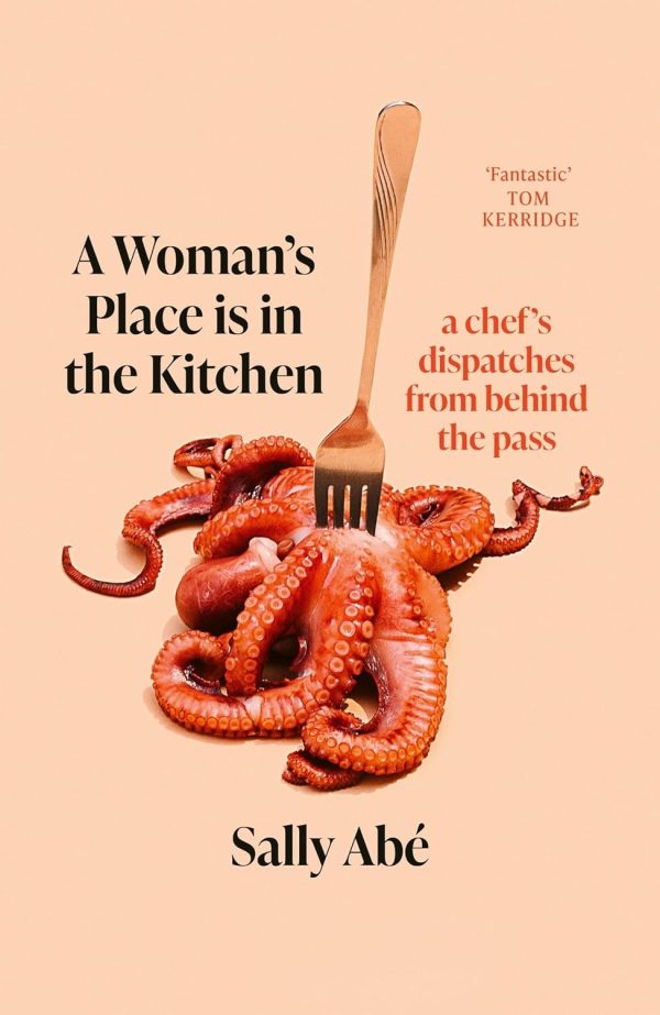 A Woman s Place is in the Kitchen: A Chef s Dispatches from Behind the Pass (Sally Abé) Hot on Sale